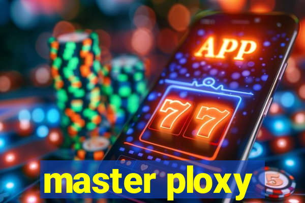 master ploxy